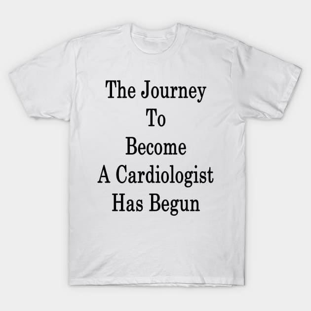 The Journey To Become A Cardiologist Has Begun T-Shirt by supernova23